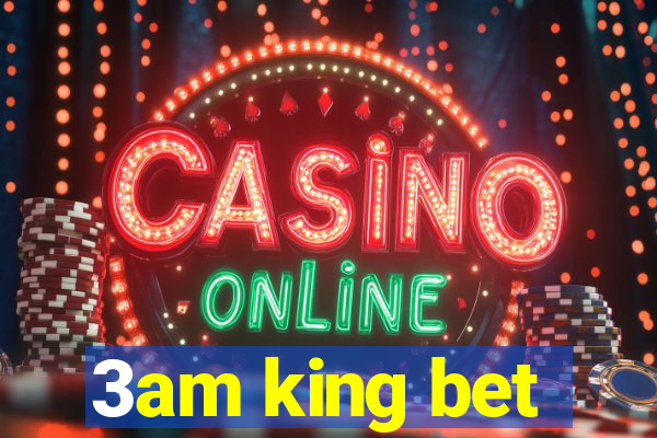 3am king bet